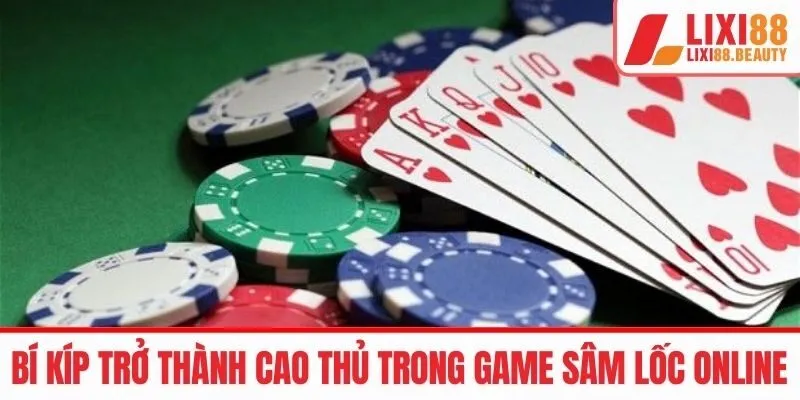 Bí kíp để trở thành cao thủ trong game sâm lốc online