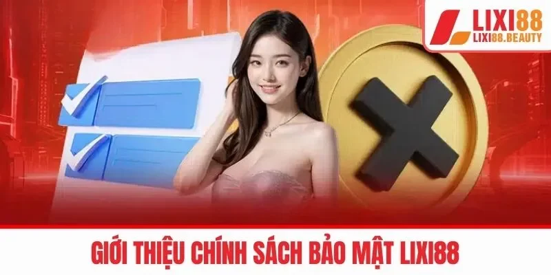 Chính sách bảo mật tại LIXI88