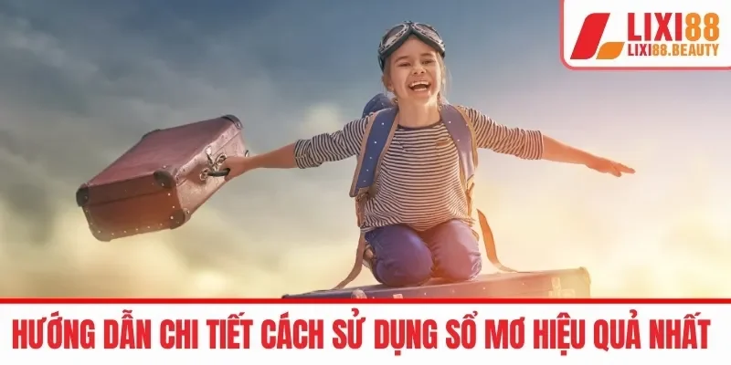 Hướng dẫn chi tiết cách sử dụng sổ mơ hiệu quả nhất 