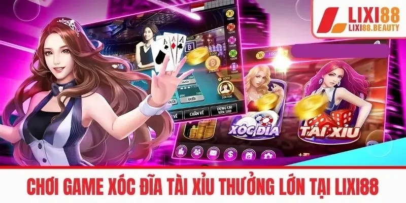 Chơi game Xóc đĩa tài xỉu uy tín thưởng lớn