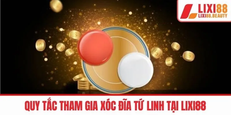 Quy tắc tham gia xóc đĩa tứ linh tại LIXI88