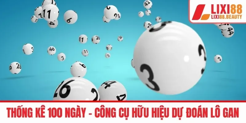 Thống kê 100 ngày - Công cụ hữu hiệu dự đoán lô gan 