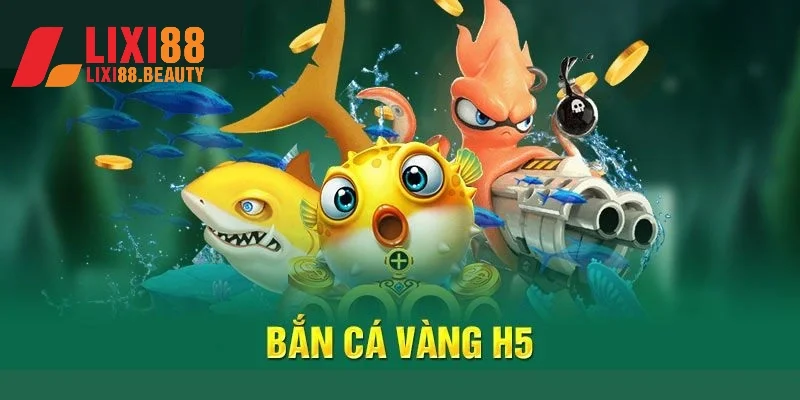 Đôi nét thông tin về tựa game bắn cá vàng H5