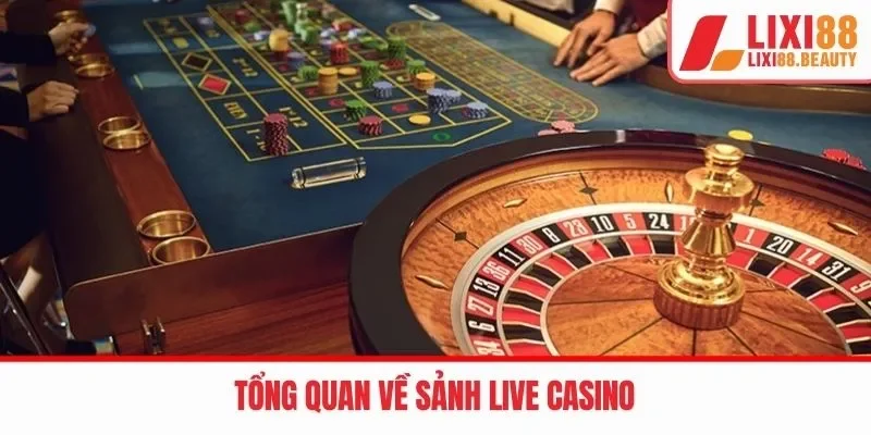 Tổng quan về sảnh Live Casino